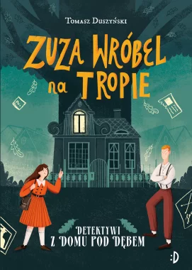 Detektywi z Domu pod Dębem. Zuza Wróbel na tropie, tom 1 Outlet