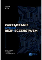 Zarządzanie cyberbezpieczeństwem. Pracownicy, Procesy, Technologie