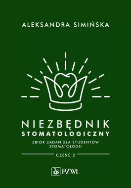 Niezbędnik stomatologiczny. Zbiór zadań dla studentów stomatologii. Część 2