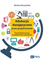 Edukacja dwujęzyczna przez projektowanie. Multialfabetyzacja przedmiotowo-językowa