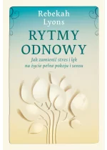 Rytmy odnowy. Jak zamienić stres i lęk na życie pełne pokoju i sensu