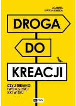Droga do kreacji, czyli trening twórczości XXI wieku