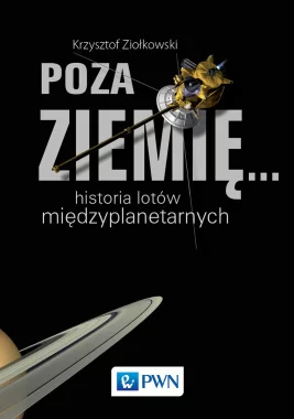 POZA ZIEMIĘ... Historia lotów międzyplanetarnych