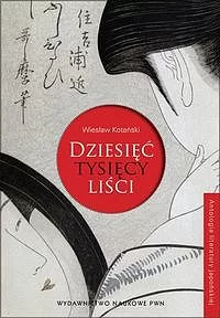 Dziesięć tysięcy liści. Antologia literatury japońskiej.