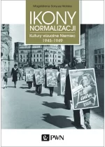 Ikony Normalizacji. Kultury wizualne Niemiec 1945-1949