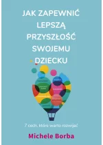 Jak zapewnić lepszą przyszłość swojemu dziecku