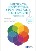 Integracja sensoryczna a przetwarzanie sensoryczne. Podręcznik