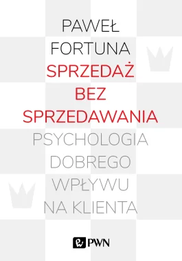 Sprzedaż bez sprzedawania. Psychologia dobrego wpływu na klienta Outlet