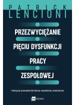 Przezwyciężanie pięciu dysfunkcji pracy zespołowej
