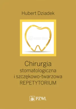 Chirurgia stomatologiczna i szczękowo-twarzowa. Repetytorium. Podręcznik dla kandydatów do LDEK