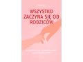 Wszystko zaczyna się od rodziców