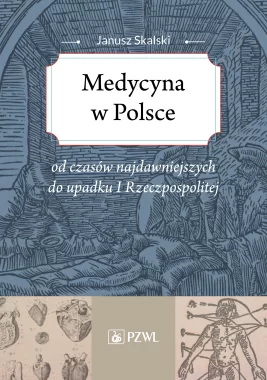Medycyna w Polsce od czasów najdawniejszych do upadku I Rzeczpospolitej