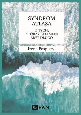 Syndrom Atlasa. O tych, którzy byli silni zbyt długo.