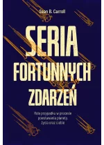 Seria fortunnych zdarzeń. Rola przypadku w procesie powstawania planety, życia oraz ciebie