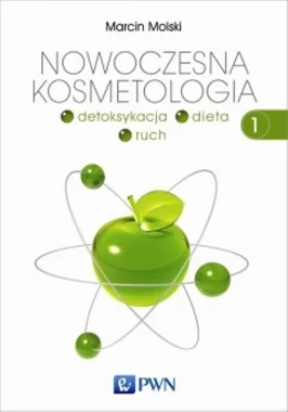 Nowoczesna kosmetologia. Tom 1. Detoksykacja, dieta, ruch.