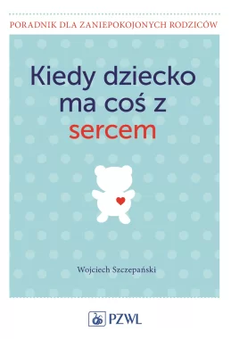 Kiedy dziecko ma coś z sercem