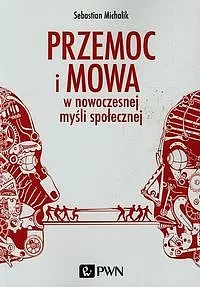Przemoc i mowa w nowoczesnej myśli społecznej