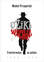Dziki Wschód. Transformacja po polsku 1986-1993