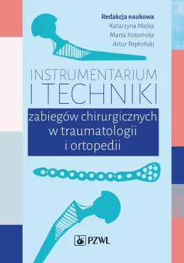 Instrumentarium i techniki zabiegów operacyjnych w traumatologii i ortopedii
