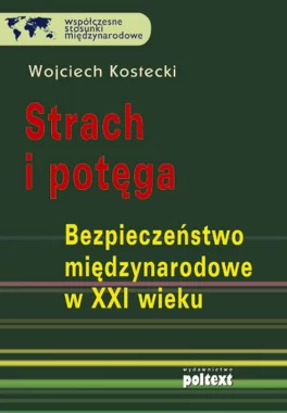 Strach i potęga. Bezpieczeństwo międzynarodowe w XXI wieku