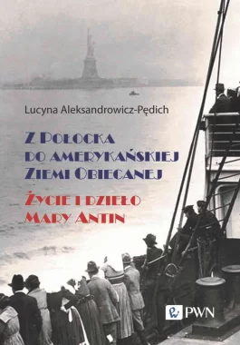 Z Połocka do amerykańskiej Ziemi Obiecanej. Życie i dzieło Mary Antin