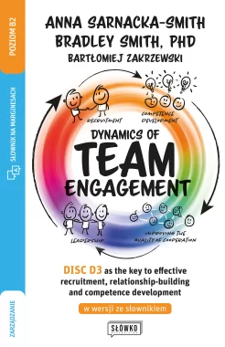 Dynamics of Team Engagement: DISC D3 as the key to effective recruitment, relationship-building and competence development w wersji ze słownikiem Outlet