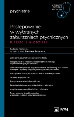 Postępowanie w wybranych zaburzeniach psychicznych u dzieci i młodzieży. Cz. 2