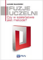 Fuzje uczelni. Czy w szaleństwie jest metoda?