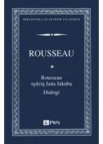 Rousseau sędzią Jana Jakuba. Dialogi