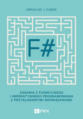 F#. Zadania z funkcyjnego i imperatywnego programowania z przykładowymi rozwiązaniami