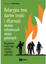 Relacyjna moc darów troski i ofiarność druhów ochotniczych straży pożarnych. Perspektywa krytycznego realizmu i ontologii społecznej