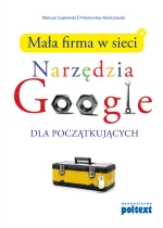 Mała firma w sieci. Narzędzia Google dla początkujących