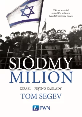 Siódmy milion. Izrael – piętno Zagłady
