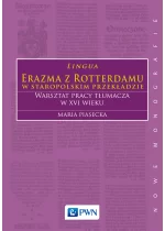 Lingua Erazma z Rotterdamu w staropolskim przekładzie. Warsztat pracy tłumacza w XVI wieku