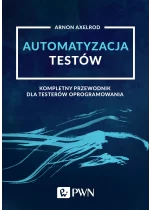 Automatyzacja testów. Kompletny przewodnik dla testerów oprogramowania