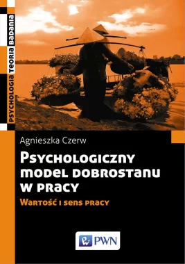 Psychologiczny model dobrostanu w pracy. Wartość i sens pracy
