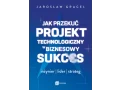 Jak przekuć projekt technologiczny w biznesowy sukces