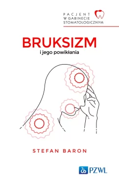 Pacjent w Gabinecie Stomatologicznym. Bruksizm i jego powikłania