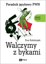 Walczymy z bykami. Poradnik językowy PWN