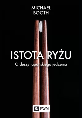 Istota ryżu. O duszy japońskiego jedzenia