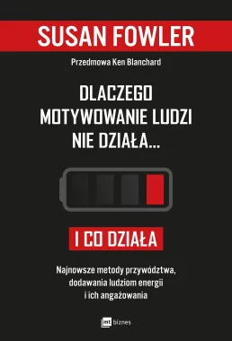 Dlaczego motywowanie ludzi nie działa… i co działa