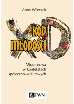 Kod młodości. Młodomowa w kontekstach społeczno-kulturowych