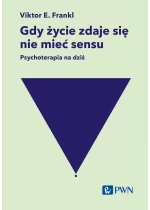 Gdy życie zdaje się nie mieć sensu. Psychoterapia na dziś