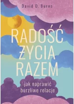 Radość życia razem. Jak naprawić burzliwe relacje