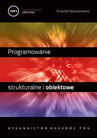 Programowanie strukturalne i obiektowe. Tom 2 - Programowanie obiektowe i programowanie pod Windows.
