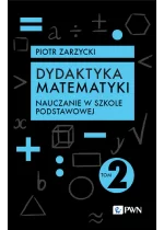 Dydaktyka matematyki. Tom 2. Nauczanie w szkole podstawowej