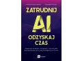 Zatrudnij AI, odzyskaj czas