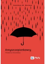 Antyszczepionkowcy. Historia niewiedzy