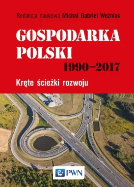 Gospodarka Polski 1990-2017. Kręte ścieżki rozwoju
