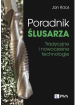 Poradnik ślusarza. Tradycyjne i nowoczesne technologie